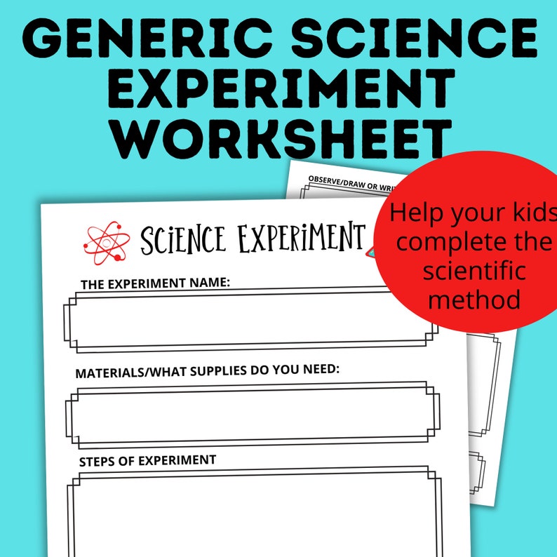 May include: A printable science experiment worksheet with a black and white atom symbol and the text "Science Experiment" in red. The worksheet has sections for the experiment name, materials needed, and steps of the experiment. The text "Help your kids complete the scientific method" is in a red circle.