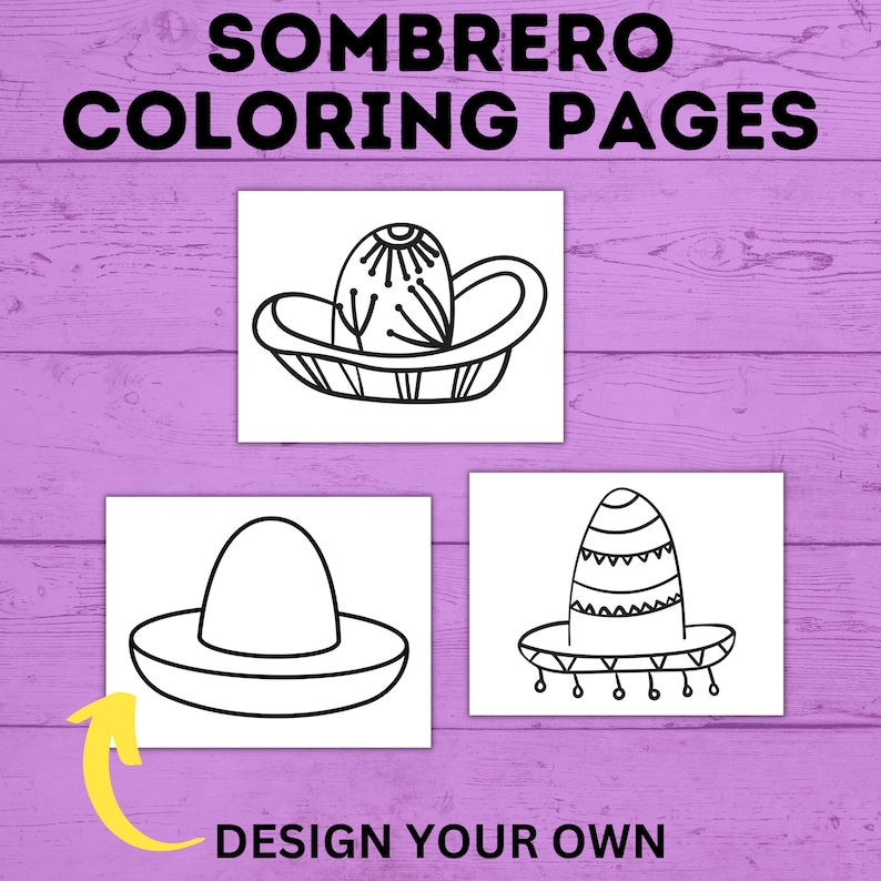 May include: Three black and white coloring pages featuring different sombrero designs. The first sombrero has a detailed design with a starburst on top. The second sombrero is a simple design with a wide brim. The third sombrero has a striped design with a fringe around the brim. The text "DESIGN YOUR OWN" is at the bottom of the image.