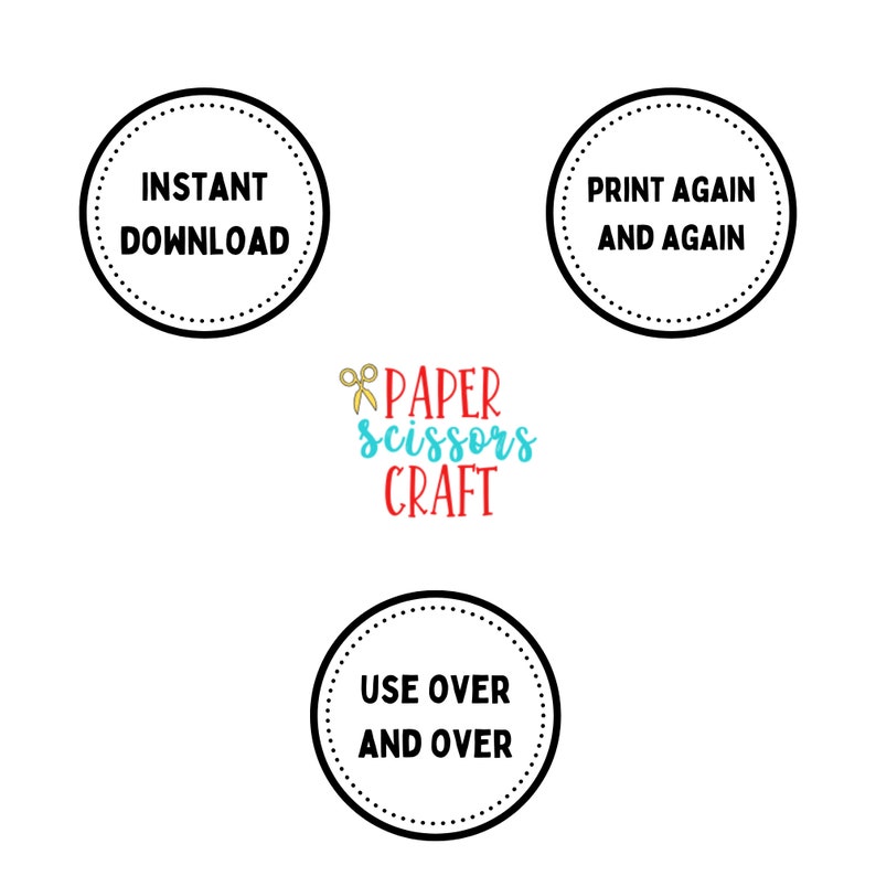 May include: A white background with three black circular designs. The top left circle says "INSTANT DOWNLOAD". The top right circle says "PRINT AGAIN AND AGAIN". The bottom circle says "USE OVER AND OVER". The words "PAPER scissors CRAFT" are in the centre.