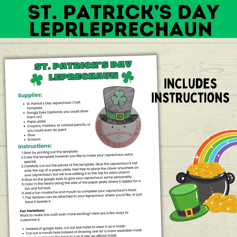 May include: A printable craft template for making a leprechaun out of a paper plate. The template includes a hat with a shamrock, a beard, a mustache, and googly eyes. The instructions are included on the page.