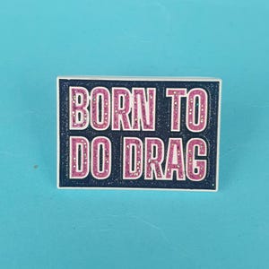 Born To Do Drag Enamel Pin Badge, Enamel Broach, Enamel Pin
