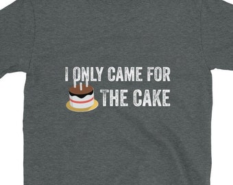 I Came for the Cake | Etsy