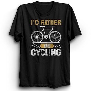 I&#39;d Rather Be Cycling Tshirt Tee - Gift or Birthday Present Fathers Day, Mothers Day - FREE P&P UK only