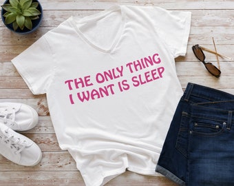 The Only Thing I want is SLEEP - Tee for her