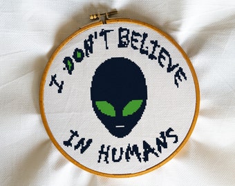 I dont believe in Humans, I want to believe, The truth is out there, Xfiles, UFO, Aliens - Modern Cross Stitch, Wall Art, X stitch pattern