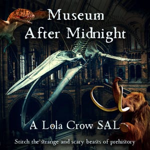 Peut inclure: Image avec le texte "Museum After Midnight", un dinosaure et un mammouth laineux. On peut également voir un squelette de baleine. Le texte "A Lola Crow SAL" et "Stitch the strange and scary beasts of prehistory" est également présent. Le fond est un musée.