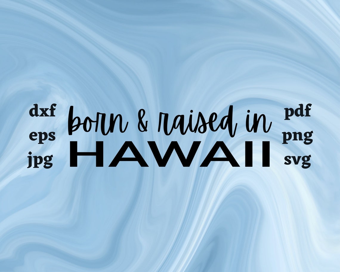 Born & raised in Hawaii dxf/eps/jpg/pdf/png/svg Etsy