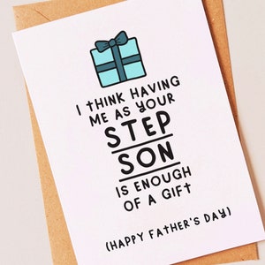 Enough of a gift - Funny fathers day card for your step dad from his step son on father's day