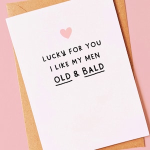 Old and bald - Rude, funny Valentines day or anniversary card for him, valentine or husband image 1