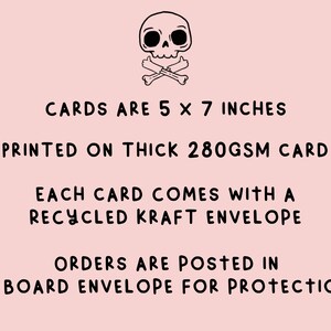 May include: A black and white illustration of a skull and crossbones. The text below reads: "CARDS ARE 5 X 7 INCHES PRINTED ON THICK 280GSM CARD EACH CARD COMES WITH A RECYCLED KRAFT ENVELOPE ORDERS ARE POSTED IN A BOARD ENVELOPE FOR PROTECTION"