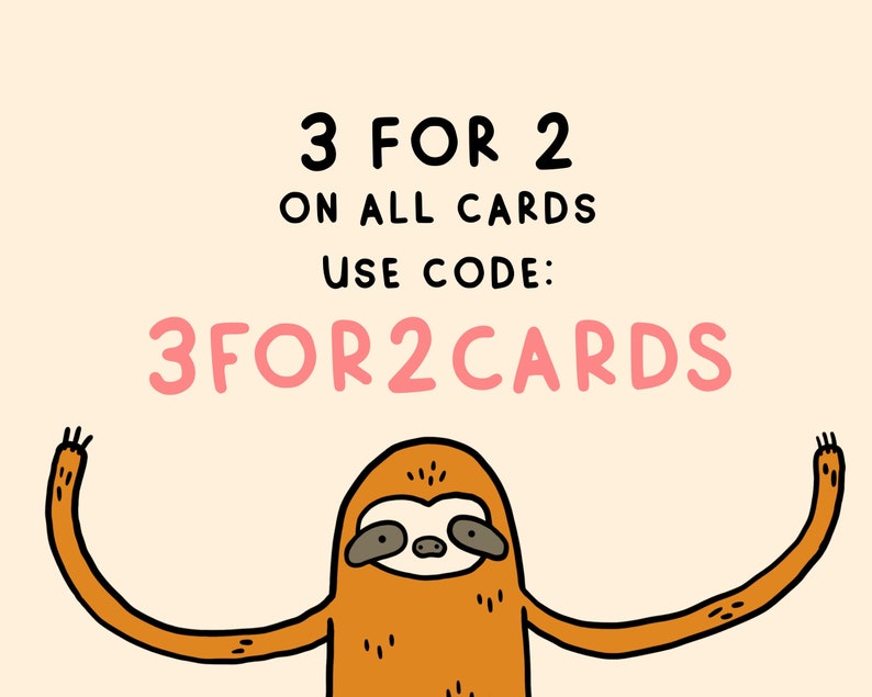 May include: A cartoon sloth with outstretched arms, above the text "3 FOR 2 ON ALL CARDS USE CODE: 3FOR2CARDS".