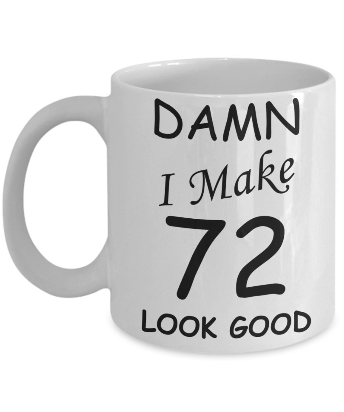 72nd Birthday Gifts For Men women Damn I Make 72 Look Good Etsy