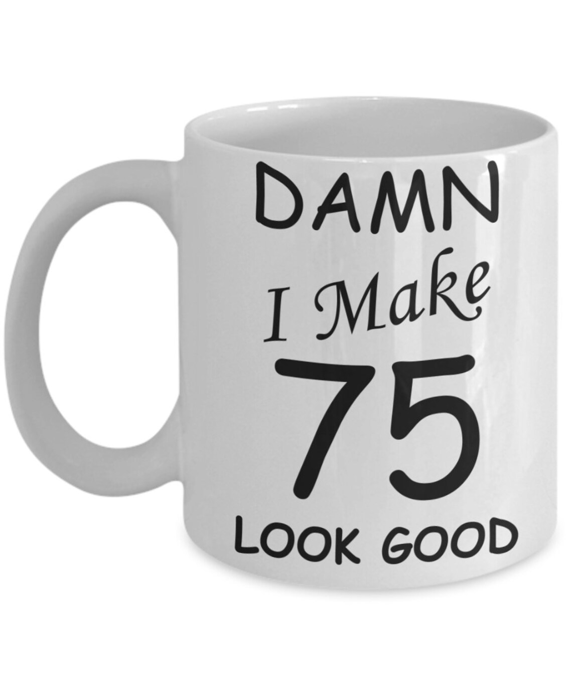 75th birthday gifts for men/women damn i make 75 look good