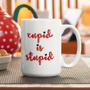 Cupid is Stupid Mug | Stupid Cupid | Valentine&#39;s Day | UnValentine&#39;s Day | Funny Valentine&#39;s Day Mug | Cupid Mug | Anti Valentine | Stupid