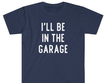 I’ll Be in the Garage Shirt, Mechanic Shirt, Car Guy Tee, Garage Life Shirt, Auto Repair Shirt, Funny Mechanic Gift, Tool Shirt