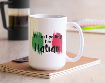 Funny Italian Mug, I'm Not Yelling, Proud Italian Coffee Cup