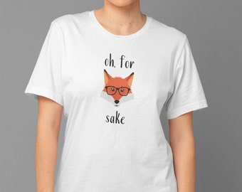 Oh, For Fox Sake T-Shirt, Funny Fox Lover Cotton Tee