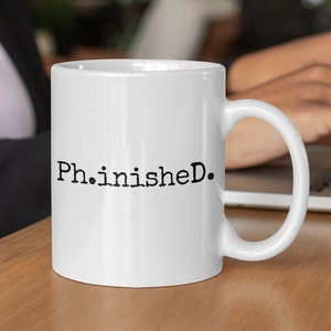 Ph.inisheD. Mug | PhD Mug | PhD Finished | Doctorate Mug | Doctor Mug | PhD Graduation Gift | Phinished Mug | PhD Gift | PhD Graduation