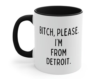 Bitch, Please. I'm from Detroit. | I'm from Detroit | Detroit Mug | Michigan Mug | This is Home | Bitch Please Mug | Motor City Mug