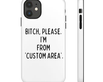 Personalized 'Bitch, Please' Phone Case, Custom Location