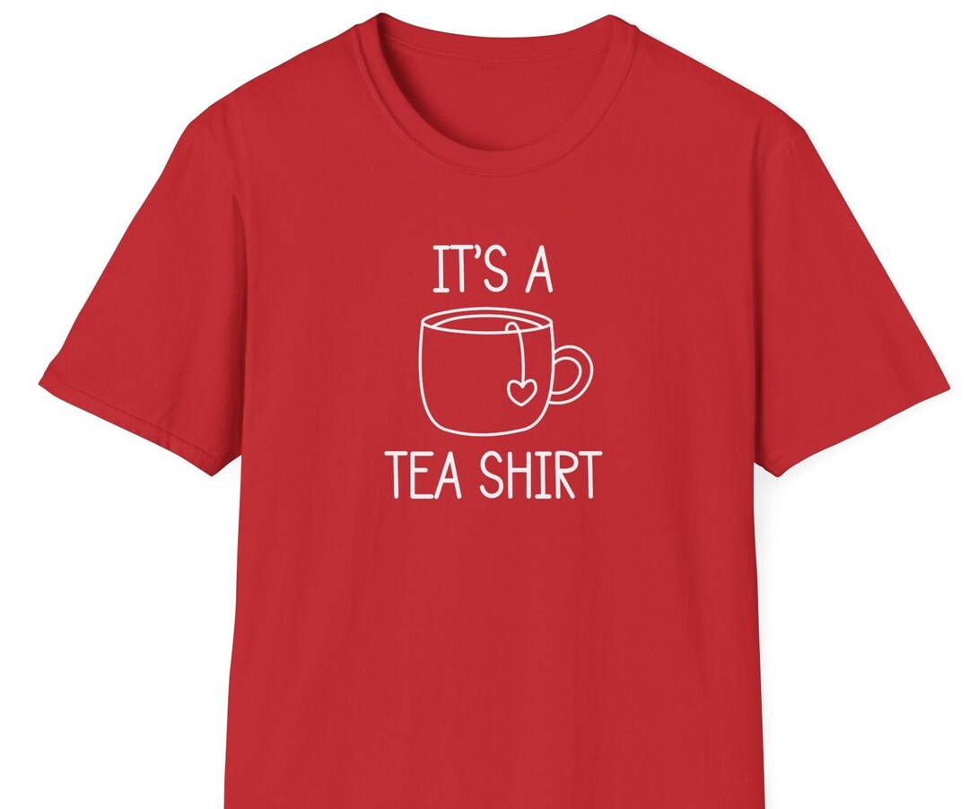 It's a Tea Shirt Tee Funny Tea Shirt Tea Lover Shirt Tea Lover Tea Tea Lover Gift Tea Addict