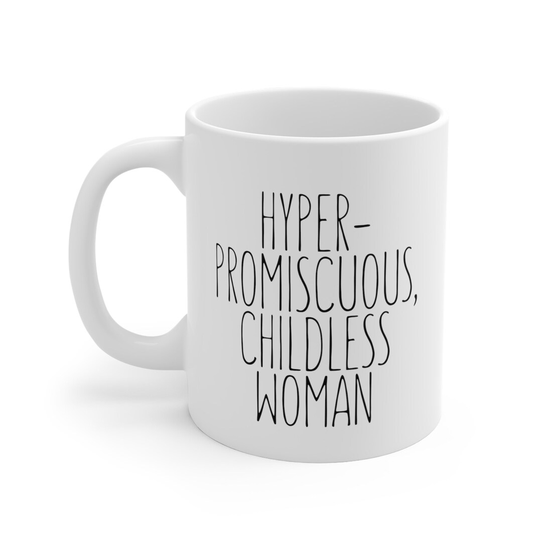 Hyper Promiscuous Childless Woman Mug Feminist Mug Feminism Mug Funny