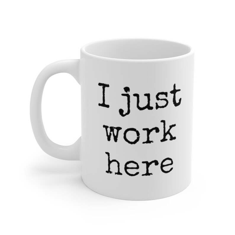 I Just Work Here Mug | Sarcastic Office Humor Gift image 4