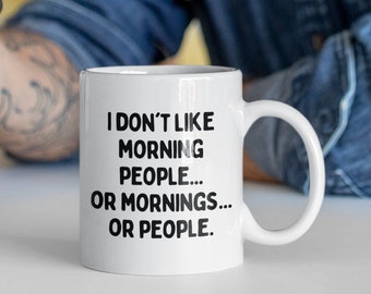 I Don't Like Morning People...or Mornings...or People | Funny Work Mug | Antisocial Mug | Grumpy Mug | Morning People Mug | Introvert Mug