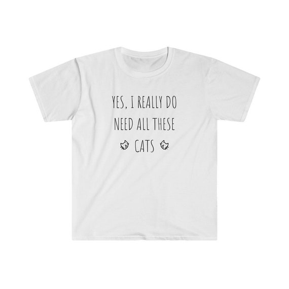Yes I Really Do Need All These Cats Cute Kitty Faces T-Shirt Yes I Really Do Need All These Cats Cute Kitty Faces T-Shirt