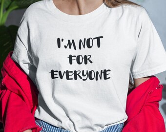 I'm Not For Everyone | Funny Shirt | Sarcastic Shirt | Not For Everyone | Gift Shirt | Goofy Shirt | Funny Gift | I'm a Lot | Lot to Handle