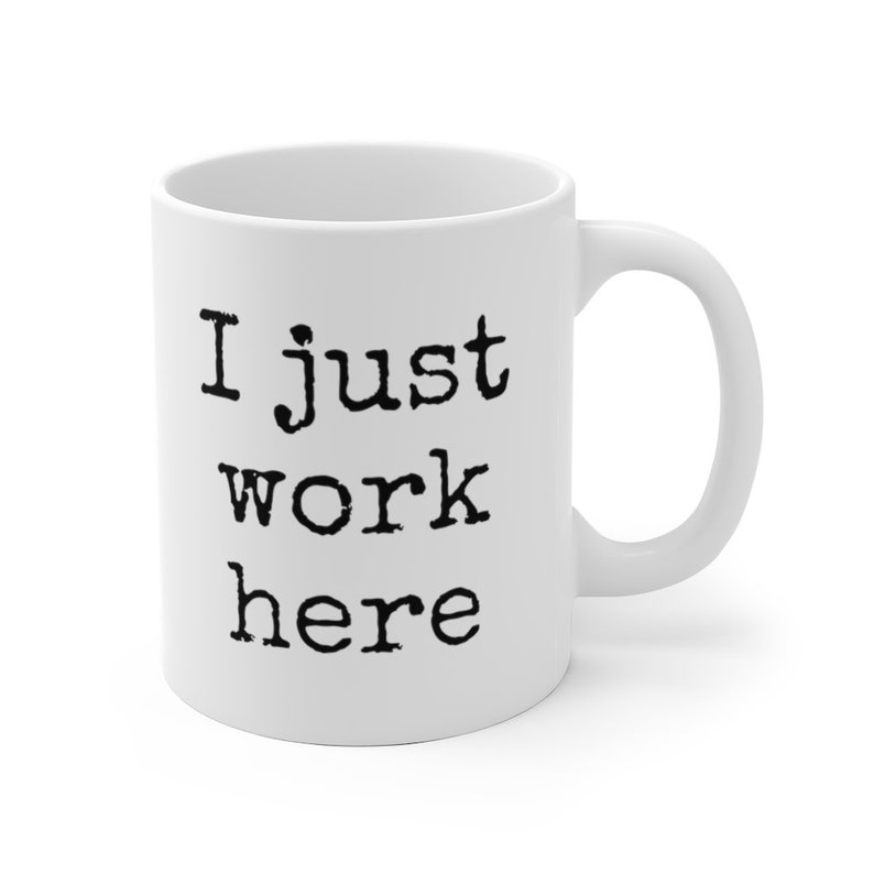 I Just Work Here Mug | Sarcastic Office Humor Gift image 2