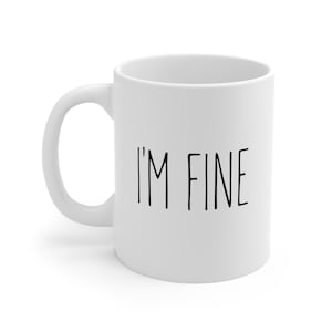I&#39;m Fine Mug | It&#39;s Fine | Everything is Fine | Anxiety Mug | Sarcastic Mug | It&#39;s Fine | Everything Fine Mug | Funny Office Mug | Fine Mug
