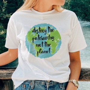 Destroy the Patriarchy Not the Planet | Smash the Patriarchy | Down With the Patriarchy | Save the Planet | Recycle Shirt | Feminist Shirt
