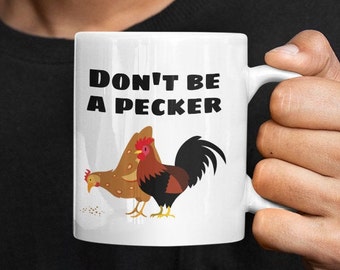 Don't Be a Pecker Mug | Chicken Mug | Pecker Mug | Funny Chicken Mug | Rooster Mug | Mug for Him, Funny Work Mug | Farm Mug | Farmhouse Mug