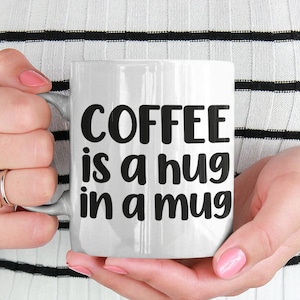 Coffee is a Hug in a Mug | Coffee Mug | Coffee Lover Mug | Caffeine Lover Mug | Hug in a Mug | Coffee Lover Gift | Hug Mug | Love Mug