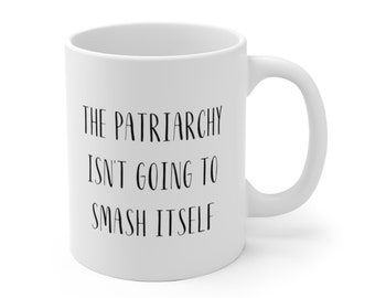The Patriarchy isn't Going to Smash Itself Mug | Feminist Mug | Feminism Mug | Smash the Patriarchy | Girl Power Mug | Mug for Feminist