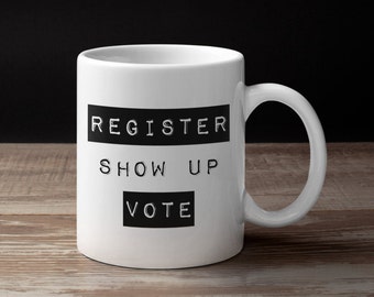 Register. Show Up. Vote. | Register. Show Up. Vote. Mug | Vote Mug | Register to Vote | Everybody Vote Mug | Get Registered Mug | VOTE Mug
