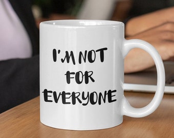 I'm Not For Everyone Mug | Funny Mug | Coffee Mug | Funny Gift | Sarcastic Mug | Gift Mug | Not For Everyone | Funny Work Mug | Awkward Mug