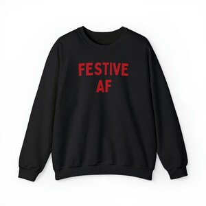 Festive AF Sweatshirt | Festive Sweatshirt | Funny Christmas Sweatshirt | Jolly AF | Merry AF | Christmas Party Sweatshirt | Festive af