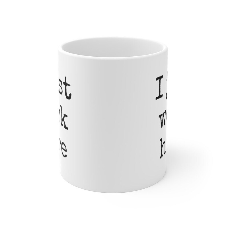 I Just Work Here Mug | Sarcastic Office Humor Gift image 3