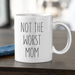 Mom Mug Funny Mom Gift Worst Mom Ever Coffee Mug Rude Sister