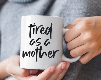 Tired as a Mother Mug | Funny Mom Coffee Mug, Mother's Day Gift