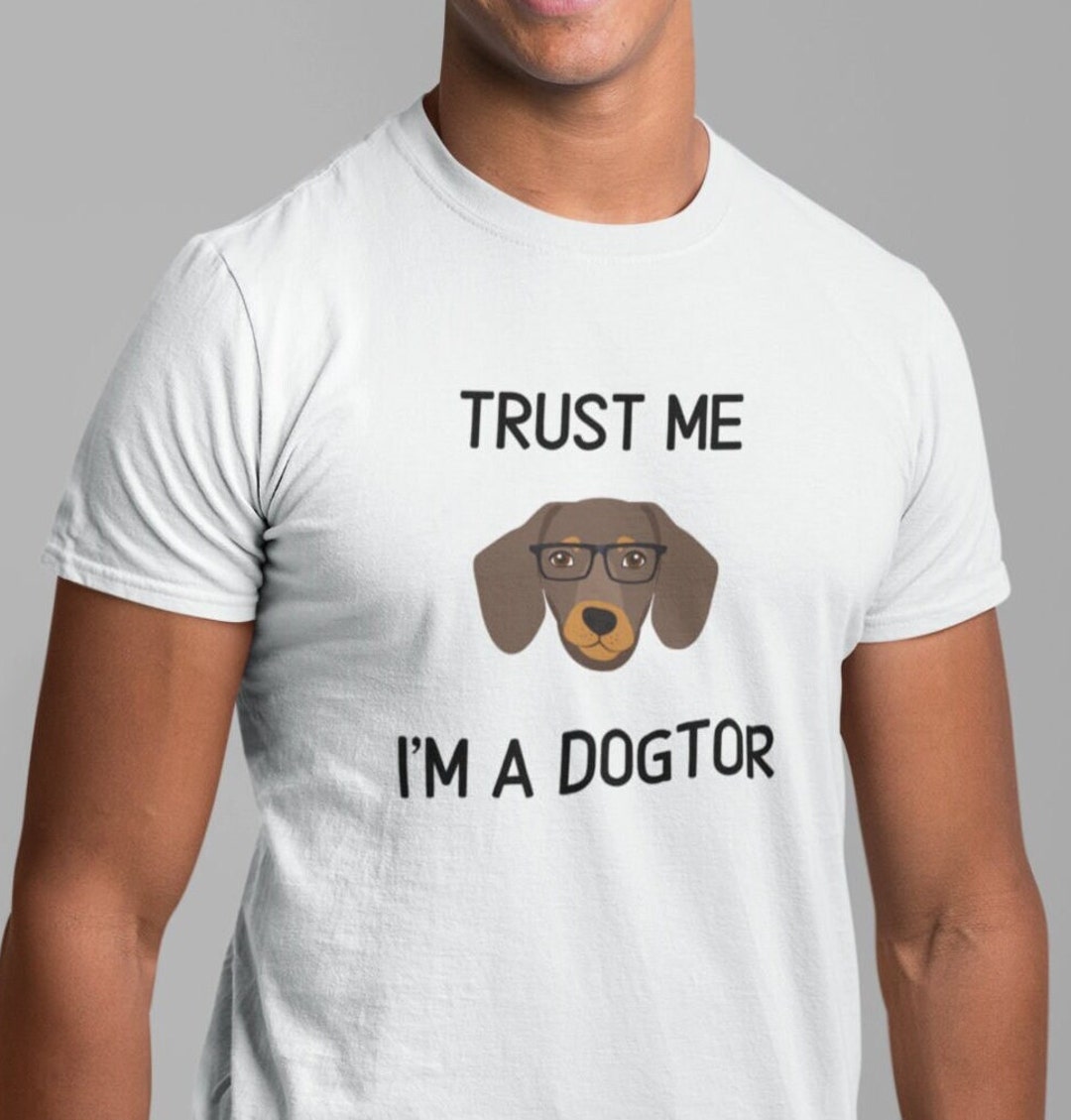 Trust Me I Am A Dogtor Funny Dog Doctor Animal Man Woman T-Shirt