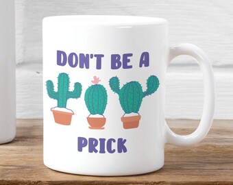 Don't Be A Prick Cactus Mug | Funny Coffee Cup