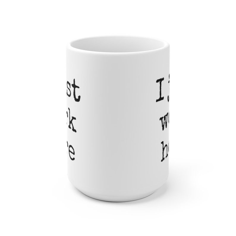 I Just Work Here Mug | Sarcastic Office Humor Gift image 8