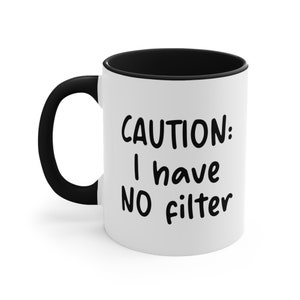 CAUTION: I Have NO Filter Mug | No Filter Mug | Sarcastic Mug | Warning Mug | Caution Mug | Caution No Filter Mug | Funny Caution Mug