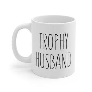 Trophy Husband Mug | Father&#39;s Day Mug | Mug for Husband | Husband Mug | Funny Husband Gift | Funny Husband Mug | Trophy Husband | Husband