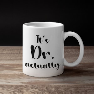 It&#39;s Dr. actually Mug | Doctor Mug | Graduation Mug | It&#39;s Doctor Actually | Dr. Mug | PhD Graduation Gift | Medical Student Gift | Doctor