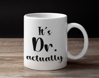 It's Dr. Actually Mug | PhD Graduation Gift