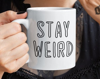 Stay Weird Coffee Mug | Funny Novelty Gift